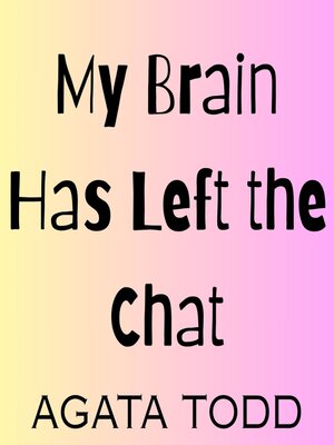 cover image of My Brain Has Left the Chat